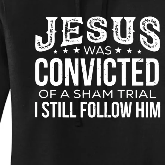 Jesus Was Convicted Of A Sham Trial I Still Follow Him Women's Pullover Hoodie