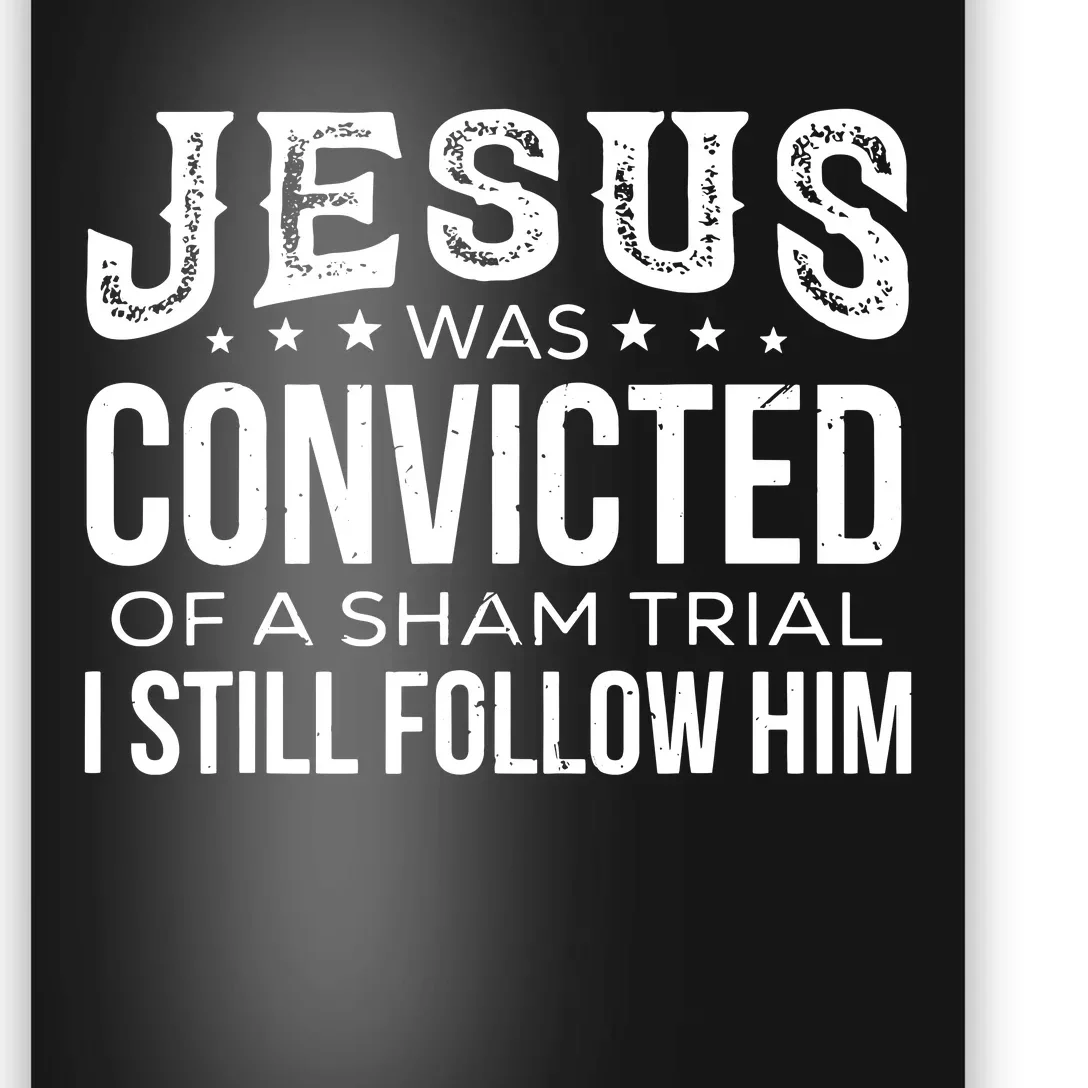 Jesus Was Convicted Of A Sham Trial I Still Follow Him Poster