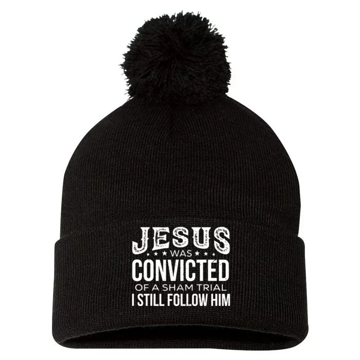 Jesus Was Convicted Of A Sham Trial I Still Follow Him Pom Pom 12in Knit Beanie