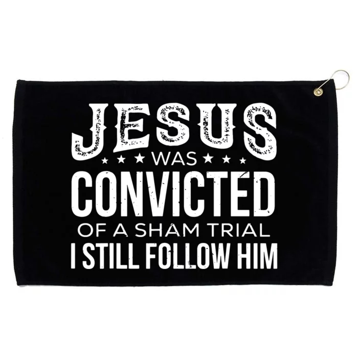 Jesus Was Convicted Of A Sham Trial I Still Follow Him Grommeted Golf Towel