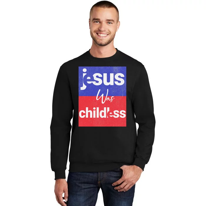 Jesus Was Childless Cat Lady For Kamala 2024 Tall Sweatshirt