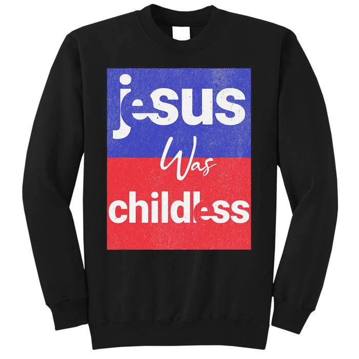 Jesus Was Childless Cat Lady For Kamala 2024 Tall Sweatshirt