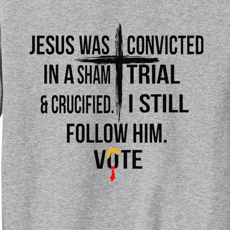 Jesus Was Convicted In A Sham Trial And Crucified I Still Tall Sweatshirt