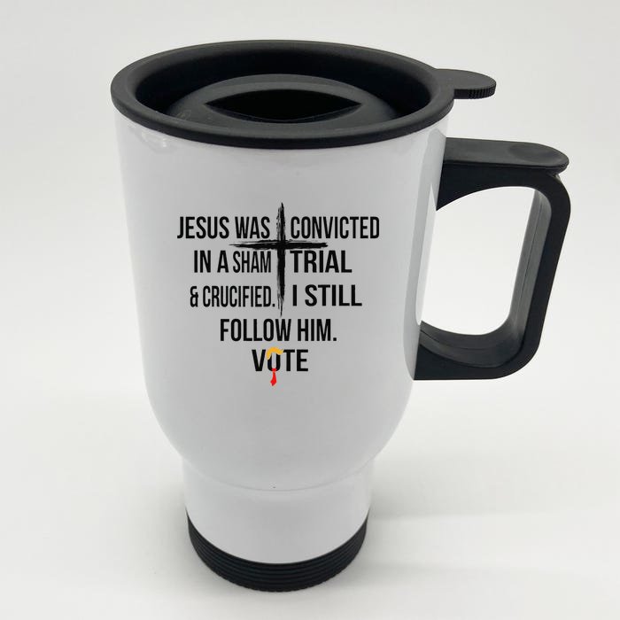 Jesus Was Convicted In A Sham Trial And Crucified I Still Front & Back Stainless Steel Travel Mug