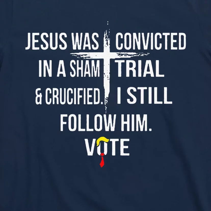 Jesus Was Convicted In A Sham Trial And Crucified T-Shirt