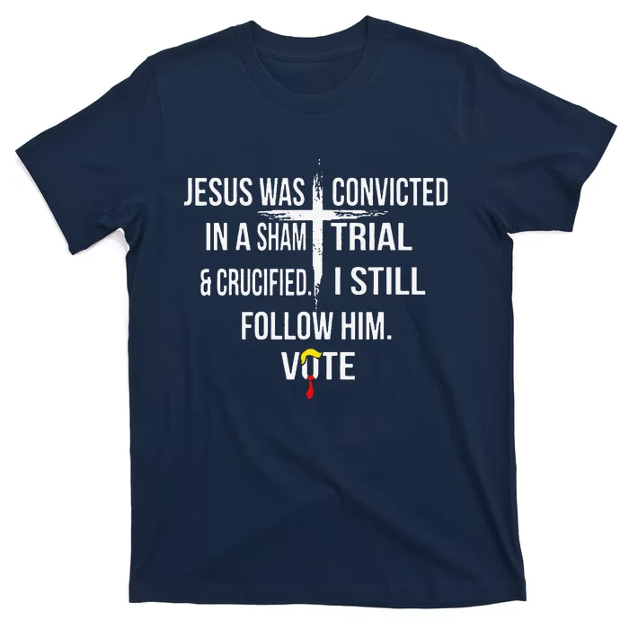 Jesus Was Convicted In A Sham Trial And Crucified T-Shirt