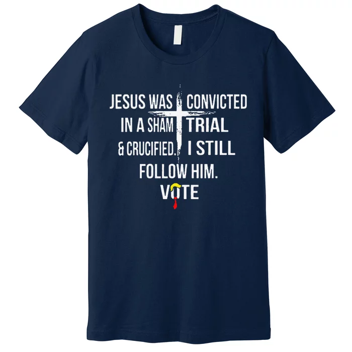 Jesus Was Convicted In A Sham Trial And Crucified Premium T-Shirt