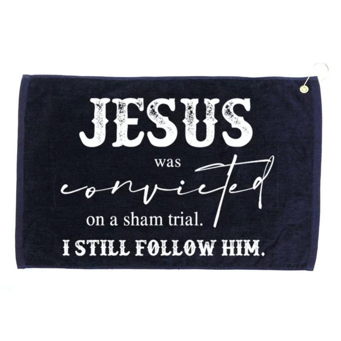 Jesus Was Convicted Of A Sham Trial I Still Follow Him Great Gift Grommeted Golf Towel