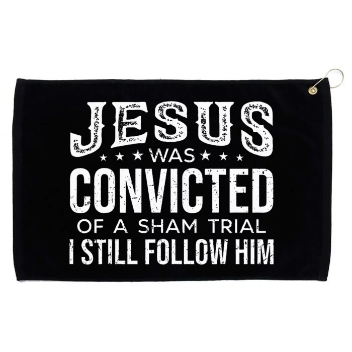 Jesus Was Convicted Of A Sham Trial I Still Follow Him Trump Grommeted Golf Towel