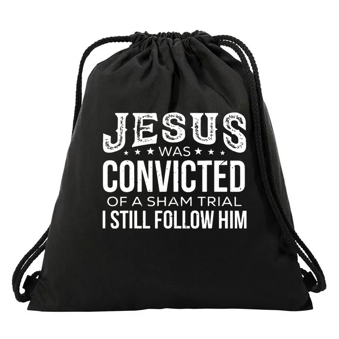 Jesus Was Convicted Of A Sham Trial I Still Follow Him Drawstring Bag