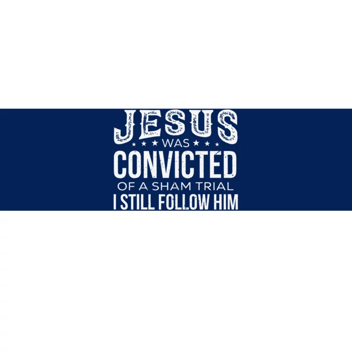 Jesus Was Convicted Of A Sham Trial I Still Follow Him Bumper Sticker