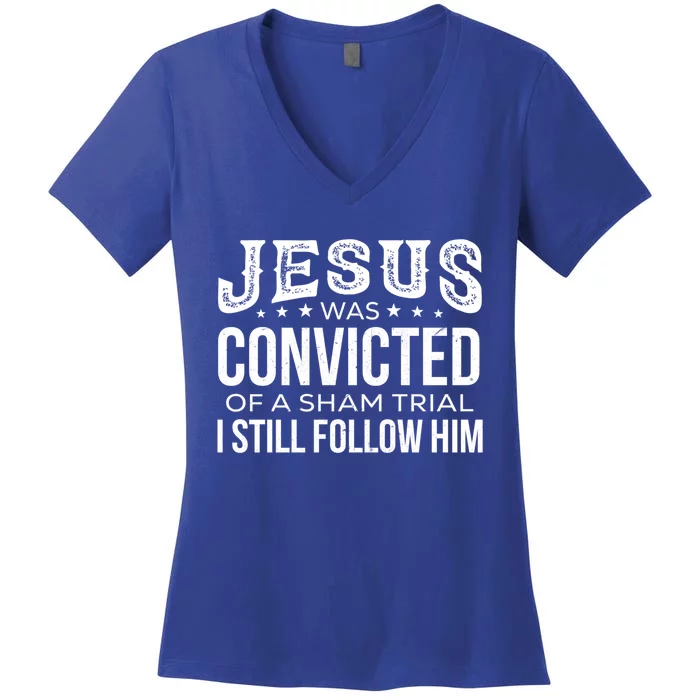 Jesus Was Convicted Of A Sham Trial I Still Follow Him Meaningful Gift Women's V-Neck T-Shirt