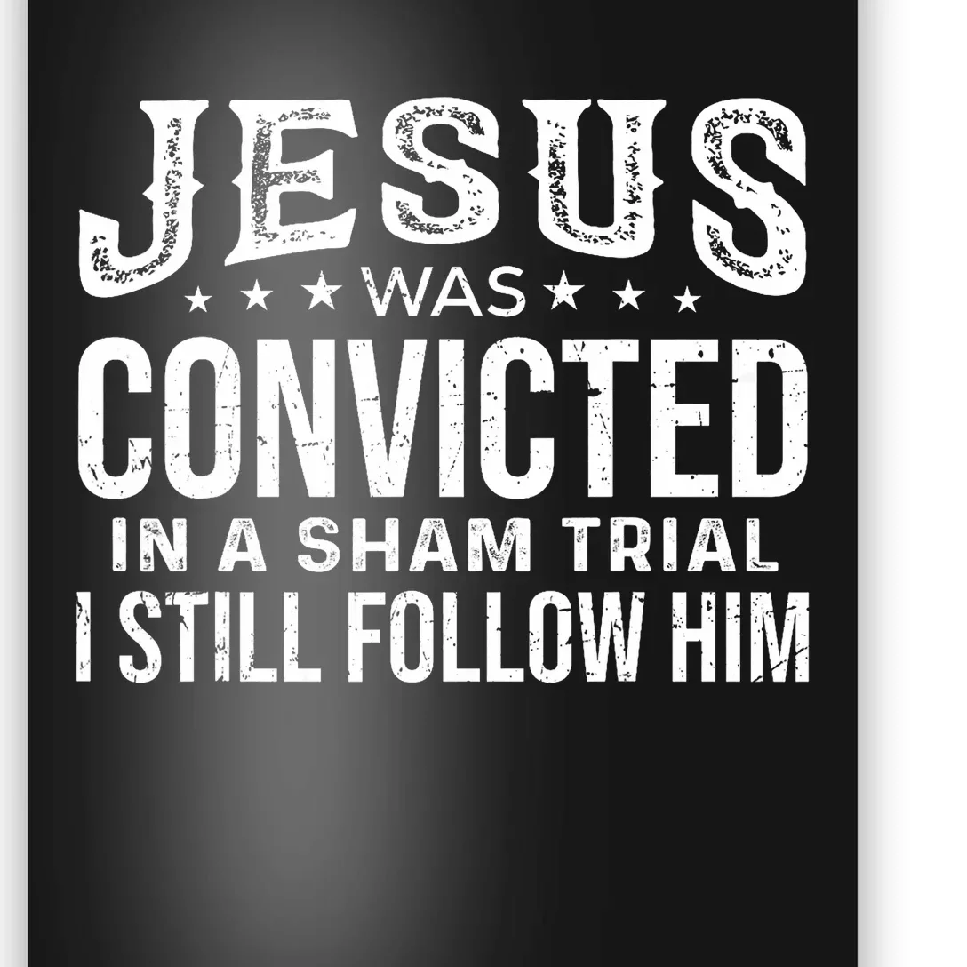 Jesus Was Convicted In A Sham Trial I Still Follow Him Trump Poster