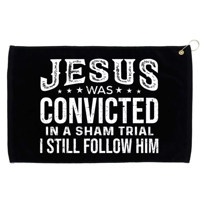 Jesus Was Convicted In A Sham Trial I Still Follow Him Trump Grommeted Golf Towel