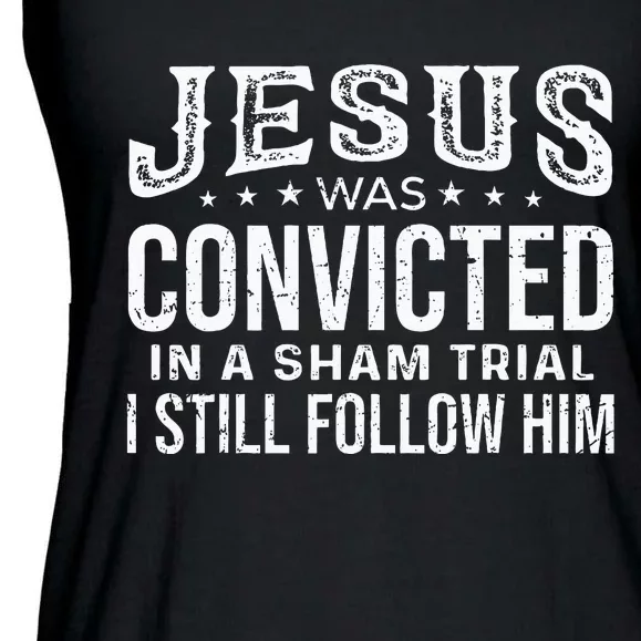 Jesus Was Convicted In A Sham Trial I Still Follow Him Trump Ladies Essential Flowy Tank