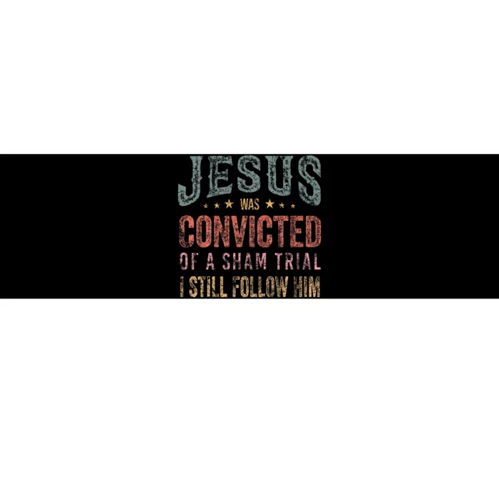 Jesus Was Convicted Of A Sham Trial I Still Follow Him Bumper Sticker