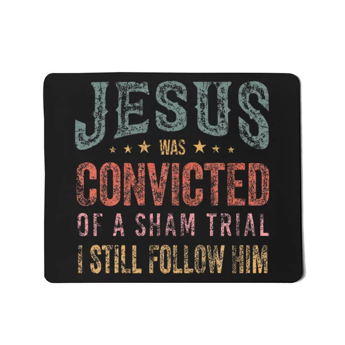 Jesus Was Convicted Of A Sham Trial I Still Follow Him Mousepad