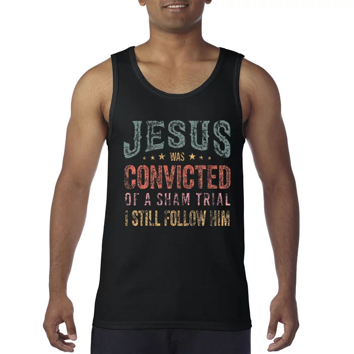 Jesus Was Convicted Of A Sham Trial I Still Follow Him Tank Top