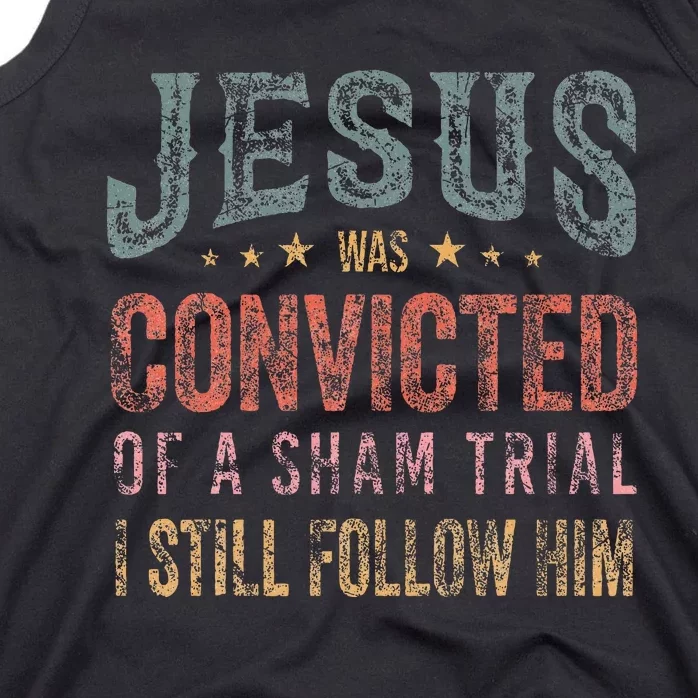 Jesus Was Convicted Of A Sham Trial I Still Follow Him Tank Top