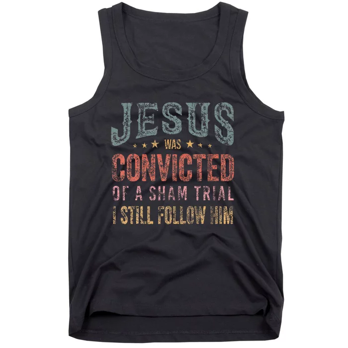 Jesus Was Convicted Of A Sham Trial I Still Follow Him Tank Top