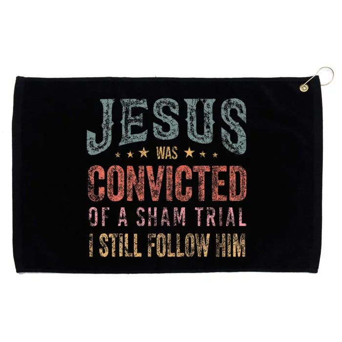 Jesus Was Convicted Of A Sham Trial I Still Follow Him Grommeted Golf Towel