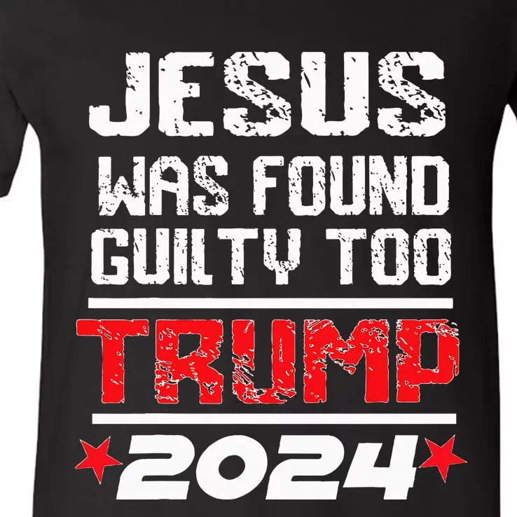 Jesus Was Found Guilty Too Take America Back Trump 2024 V-Neck T-Shirt