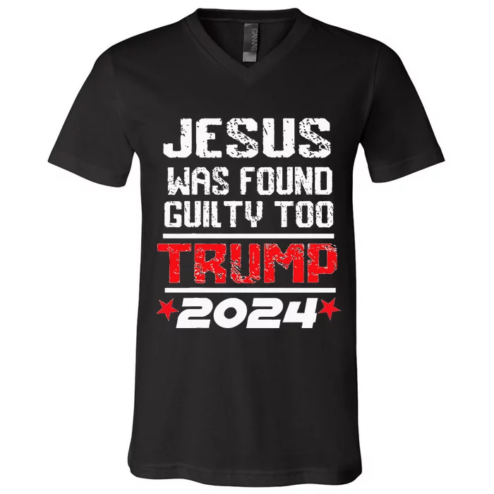 Jesus Was Found Guilty Too Take America Back Trump 2024 V-Neck T-Shirt