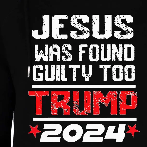 Jesus Was Found Guilty Too Take America Back Trump 2024 Womens Funnel Neck Pullover Hood