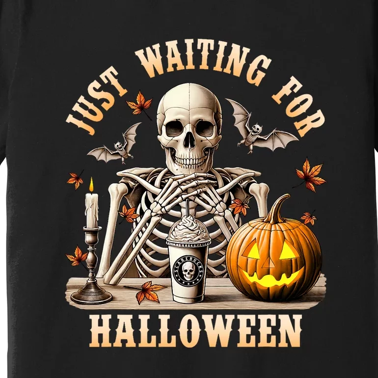 Just Waiting For Halloween Skeleton Coffee Spooky Season Premium T-Shirt