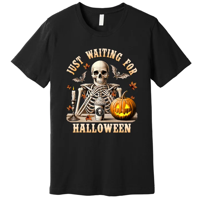 Just Waiting For Halloween Skeleton Coffee Spooky Season Premium T-Shirt