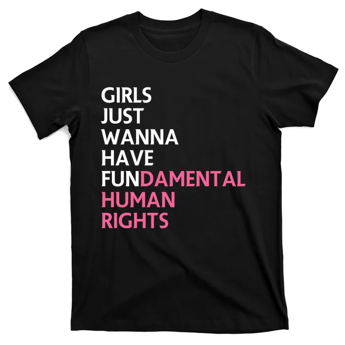 Just Wanna Have Fundamental Human Rights Feminist T-Shirt