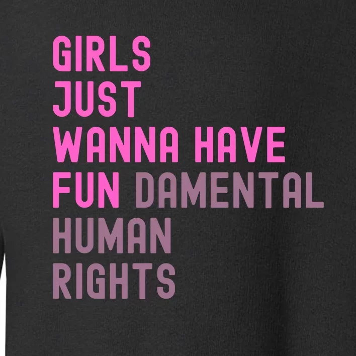 Just Wanna Have Fundamental Human Rights Toddler Sweatshirt