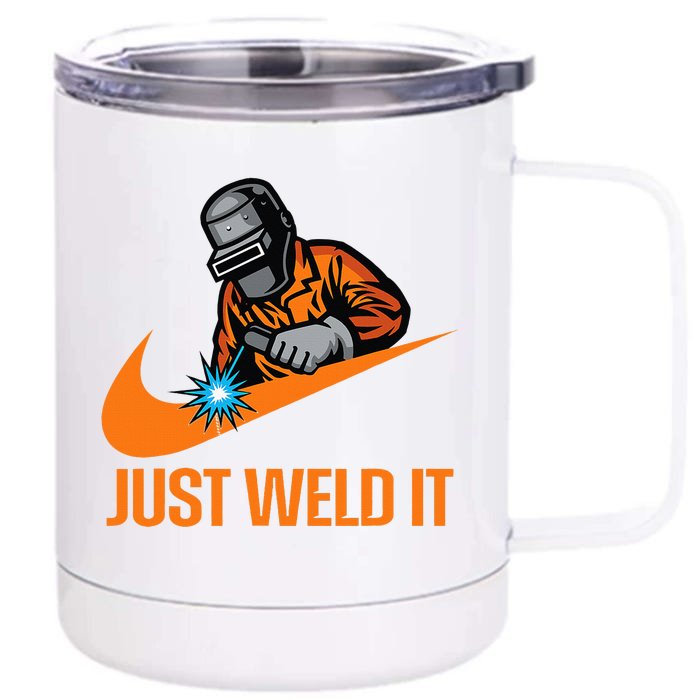 Just Weld It  Welder Lover Welder Tradesperson Job Lover  12 oz Stainless Steel Tumbler Cup