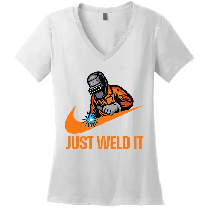 Just Weld It  Welder Lover Welder Tradesperson Job Lover Women's V-Neck T-Shirt