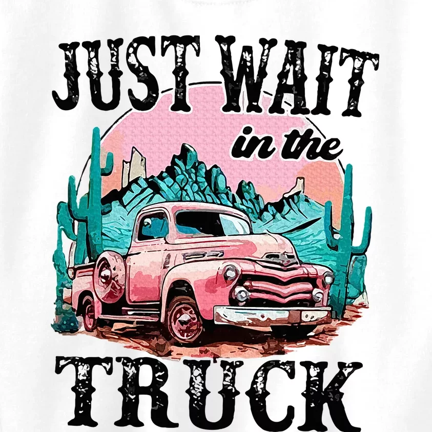 Just Wait In The Truck Cowgirl Western Deserts Kids Sweatshirt