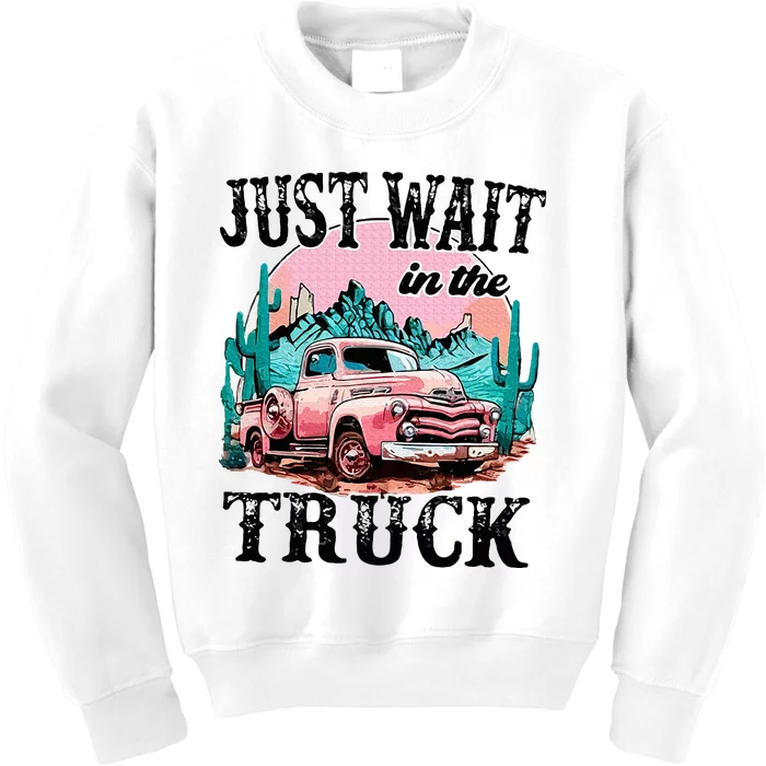 Just Wait In The Truck Cowgirl Western Deserts Kids Sweatshirt