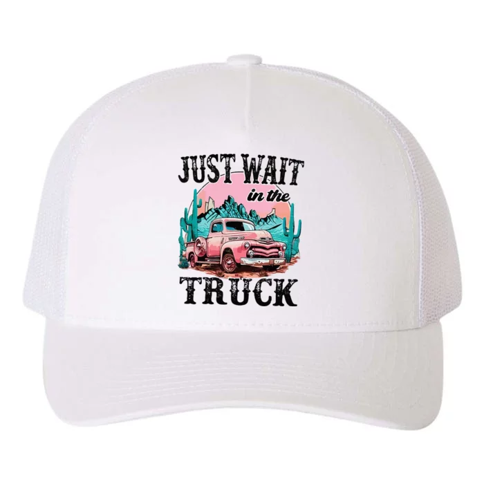 Just Wait In The Truck Cowgirl Western Deserts Yupoong Adult 5-Panel Trucker Hat