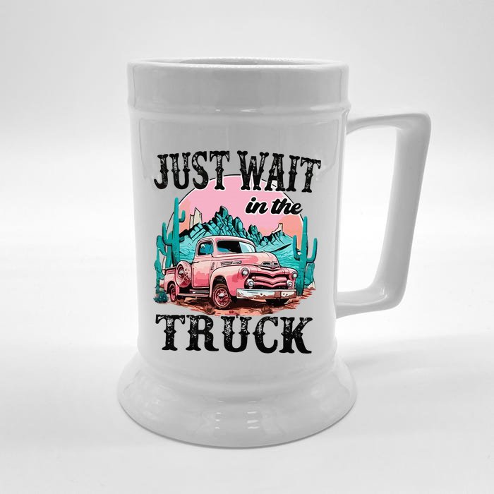 Just Wait In The Truck Cowgirl Western Deserts Front & Back Beer Stein