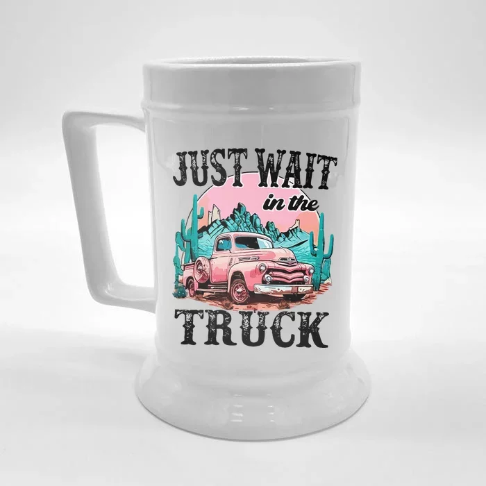 Just Wait In The Truck Cowgirl Western Deserts Front & Back Beer Stein