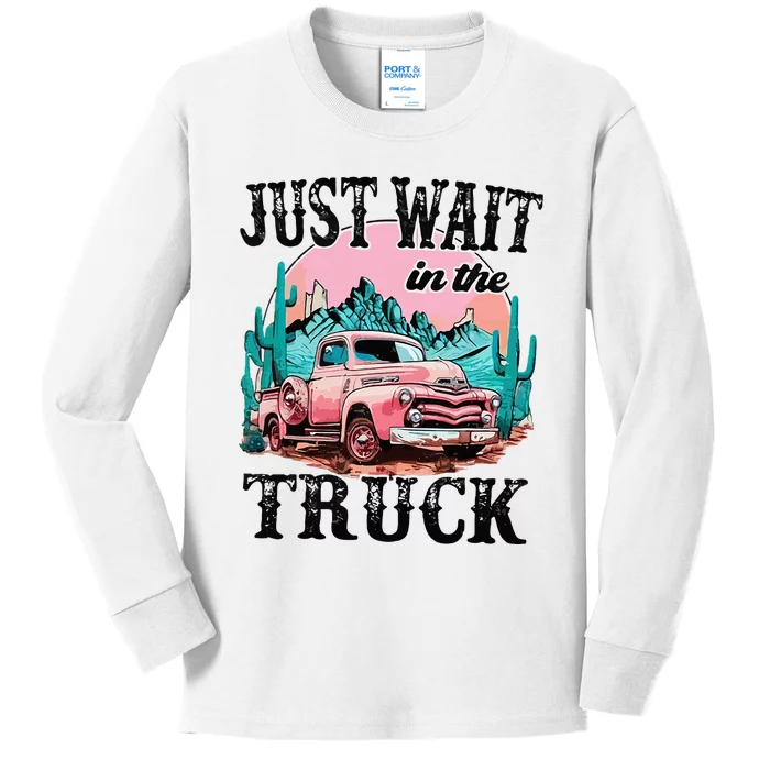 Just Wait In The Truck Cowgirl Western Deserts Kids Long Sleeve Shirt