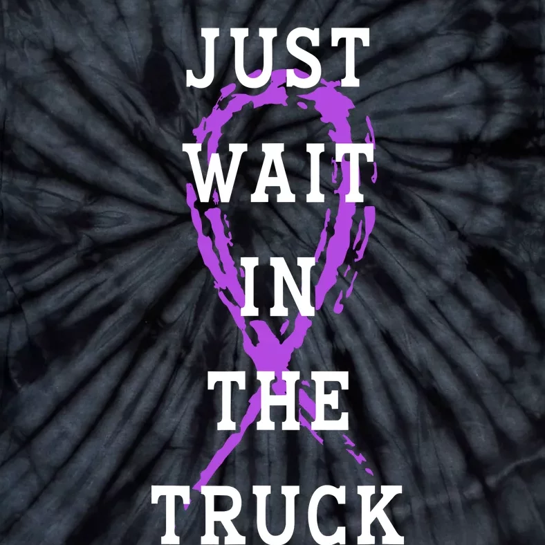 Just Wait In The Truck Purple Ribbon Cancer Awareness Day Tie-Dye T-Shirt