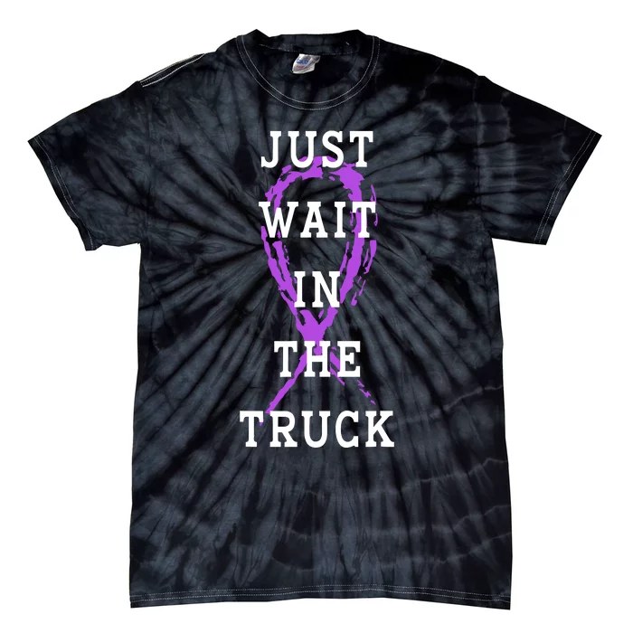 Just Wait In The Truck Purple Ribbon Cancer Awareness Day Tie-Dye T-Shirt