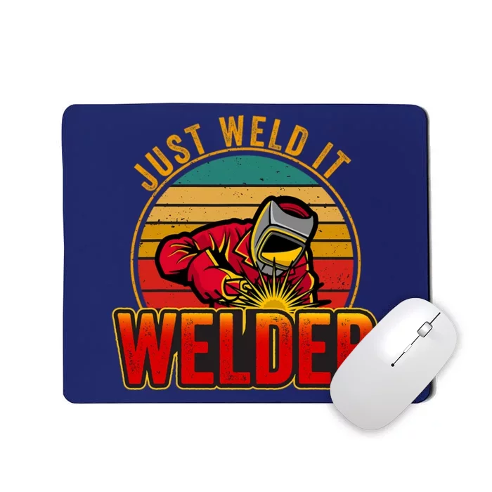 Just Weld It Funny Welder Welding Work Lover Mousepad