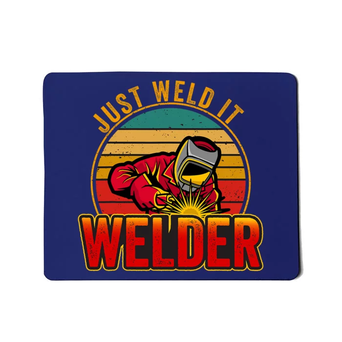 Just Weld It Funny Welder Welding Work Lover Mousepad