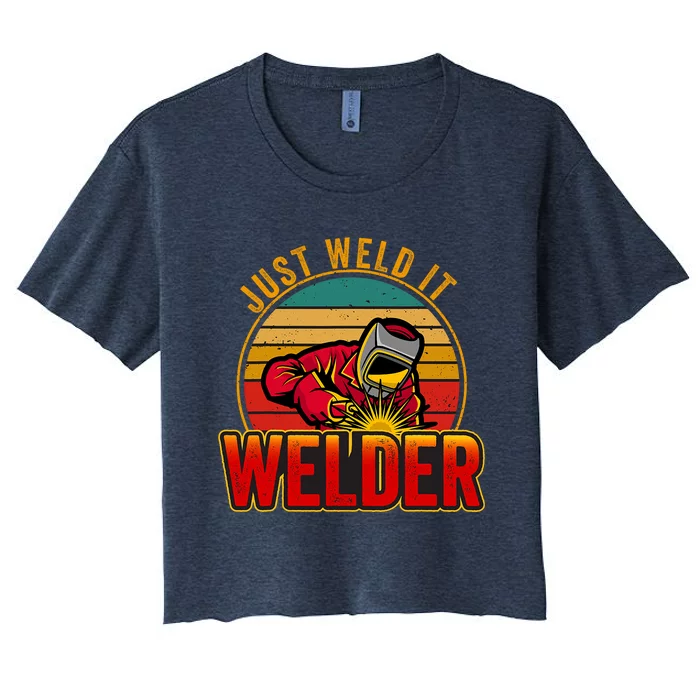 Just Weld It Funny Welder Welding Work Lover Women's Crop Top Tee