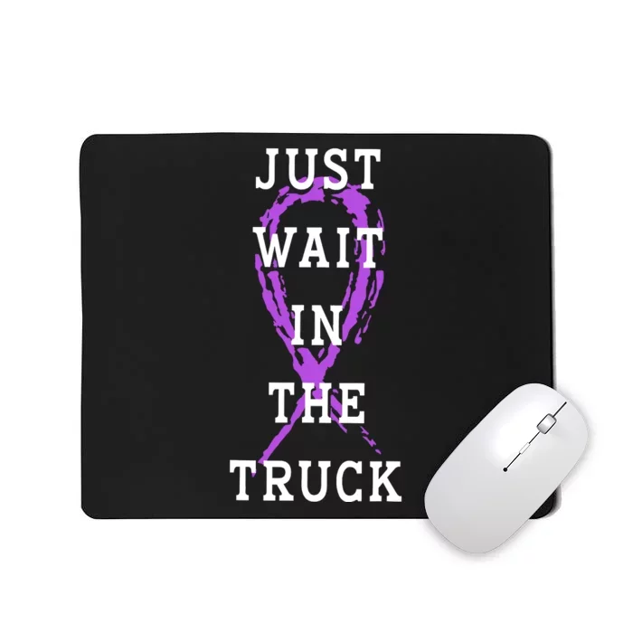 Just Wait In The Truck Purple Ribbon Cancer Awareness Day Mousepad