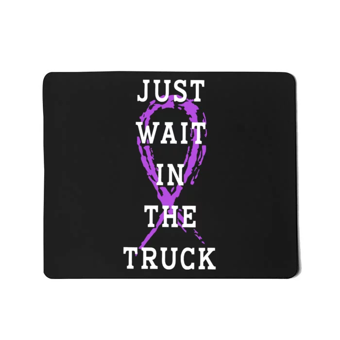 Just Wait In The Truck Purple Ribbon Cancer Awareness Day Mousepad