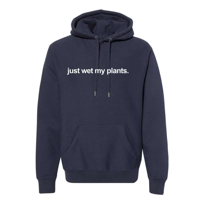 Just Wet My Pants Funny Gardening Premium Hoodie