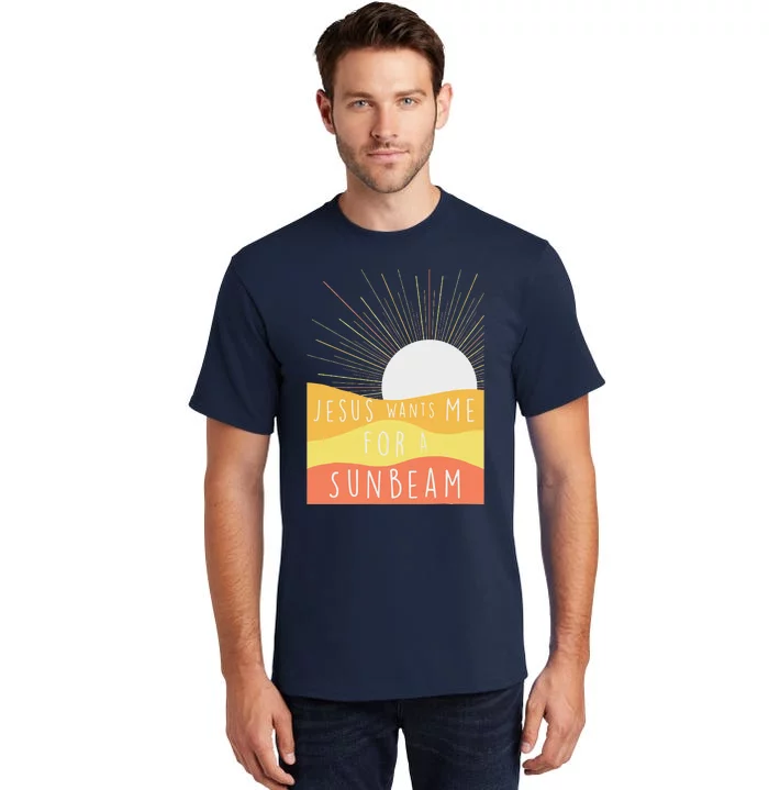 Jesus Wants Me For A Sunbeam Tall T-Shirt