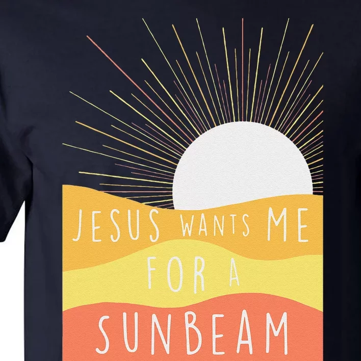 Jesus Wants Me For A Sunbeam Tall T-Shirt